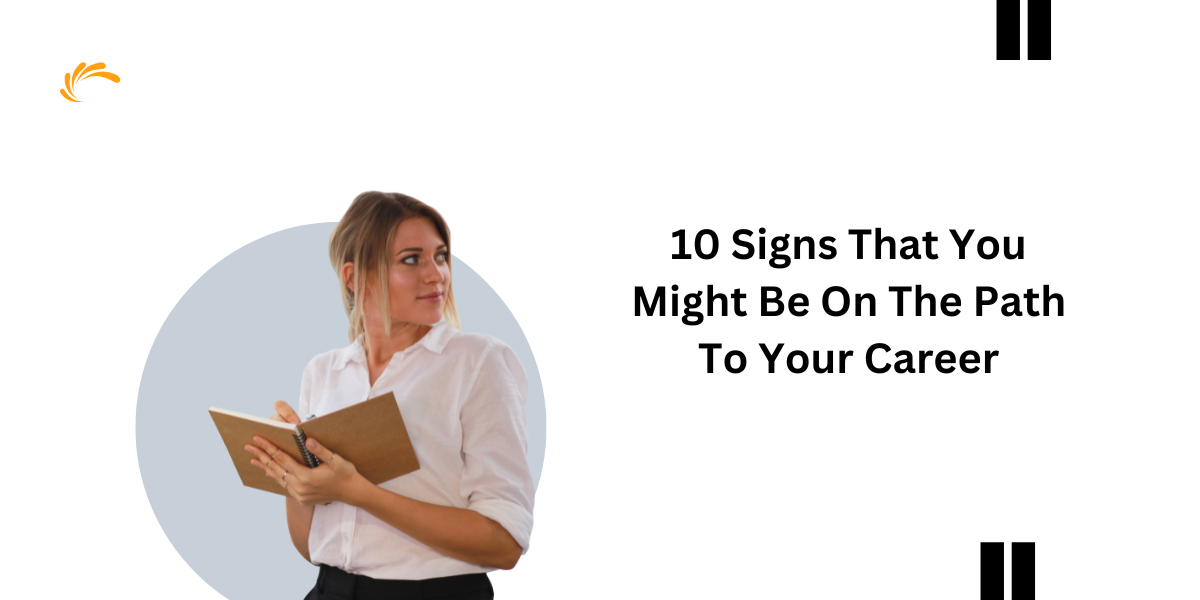 10 Signs That You Might Be On The Path To Your Career