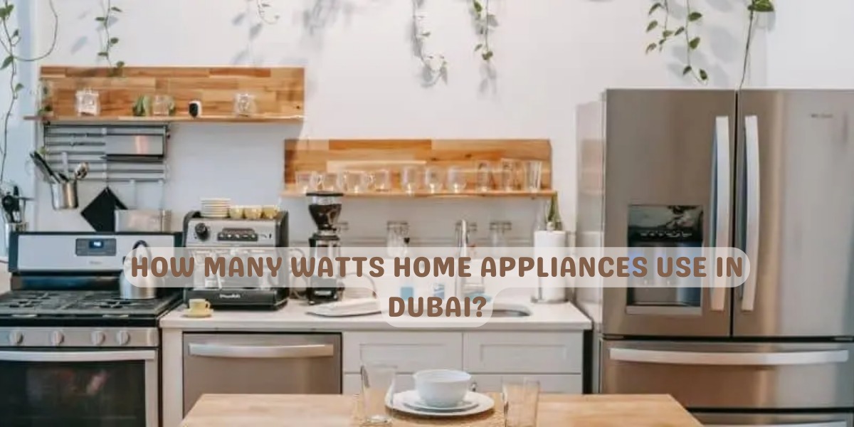 How many watts home appliances use in Dubai?