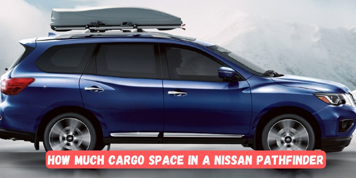 How Much Cargo Space In A Nissan Pathfinder