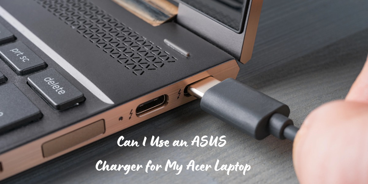 Can I Use an ASUS Charger for My Acer Laptop
