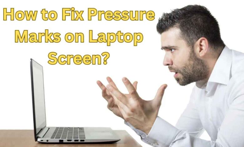 How to Fix Pressure Marks on Laptop Screen